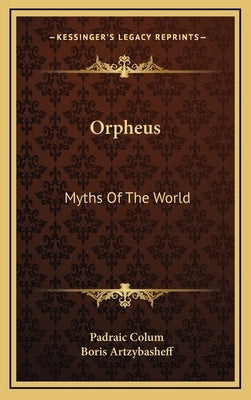 Orpheus: Myths of the World by Colum, Padraic
