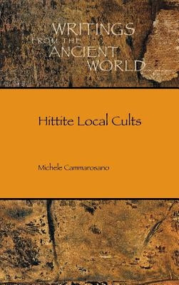 Hittite Local Cults by Cammarosano, Michele