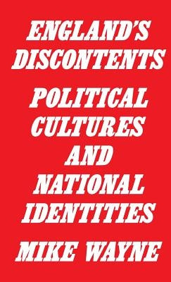 England's Discontents: Political Cultures and National Identities by Wayne, Mike