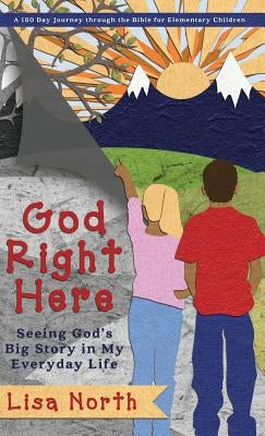 God Right Here: Seeing God's Big Story in My Everyday Life by North, Lisa
