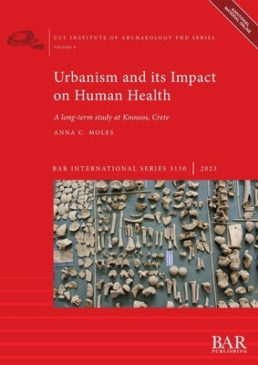 Urbanism and its Impact on Human Health: A long-term study at Knossos, Crete by Moles, Anna C.