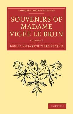 Souvenirs of Madame Vigée Le Brun by Vigée-Lebrun, Louise-Elisabeth