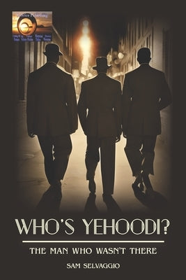 Who's Yehoodi? the Man Who Wasn't There by Selvaggio, Sam