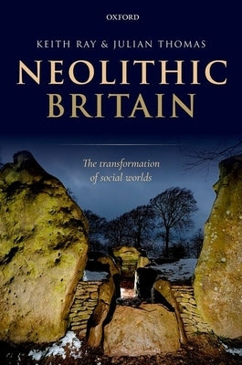 Neolithic Britain: The Transformation of Social Worlds by Ray, Keith