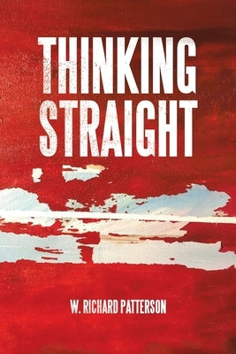 Thinking Straight by Patterson, W. Richard