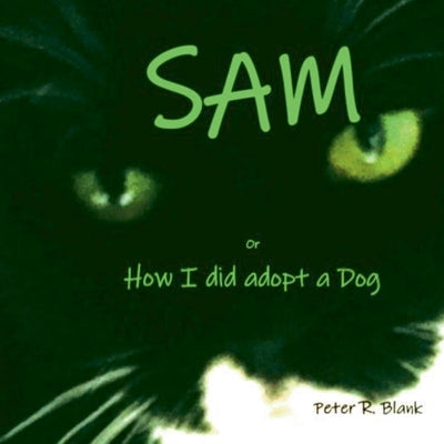 Sam: or How i did adopt a Dog by Blank, Peter R.