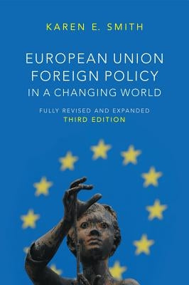 European Union Foreign Policy in a Changing World by Smith, Karen E.