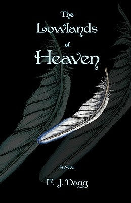 The Lowlands of Heaven by Dagg, F. J.