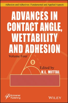 Advances in Contact Angle, Wettability and Adhesion, Volume 4 by Mittal, K. L.