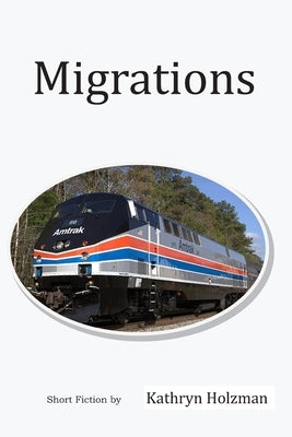 Migrations: Short Stories by Kathryn Holzman by Holzman, Kathryn