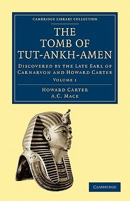 The Tomb of Tut-Ankh-Amen: Discovered by the Late Earl of Carnarvon and Howard Carter by Carter, Howard