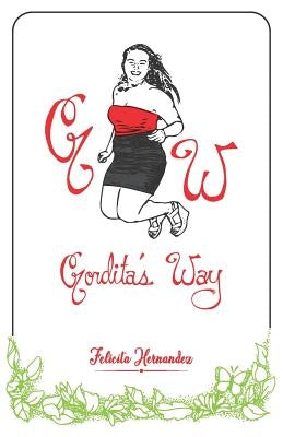 Gordita's Way: The Ways of an Unapologetic Latina by Hernandez, Felicita