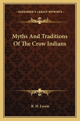 Myths and Traditions of the Crow Indians by Lowie, R. H.