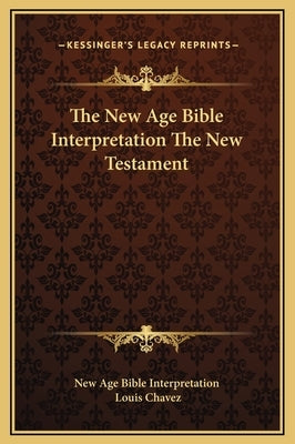 The New Age Bible Interpretation the New Testament by New Age Bible Interpretation