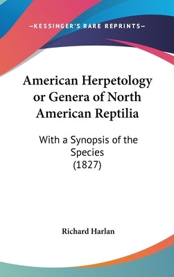 American Herpetology or Genera of North American Reptilia: With a Synopsis of the Species (1827) by Harlan, Richard