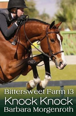 Bittersweet Farm 13: Knock Knock by Morgenroth, Barbara