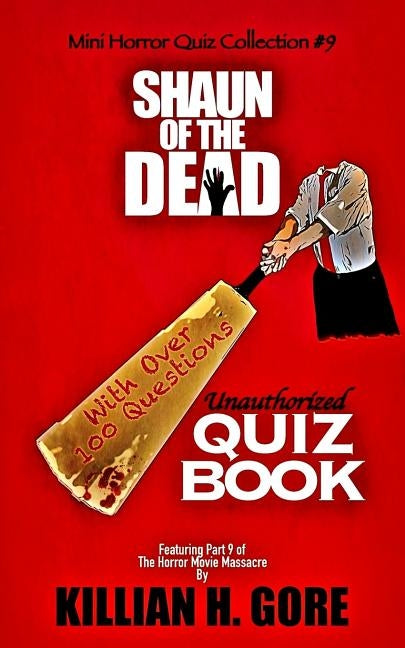 Shaun of the Dead Unauthorized Quiz Book: Mini Horror Quiz Collection #9 by Gore, Killian H.
