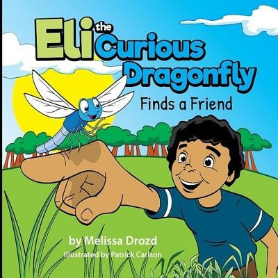 Eli the Curious Dragonfly Finds a Friend by Carlson, Patrick