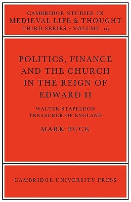 Politics, Finance and the Church in the Reign of Edward II by Buck, Mark