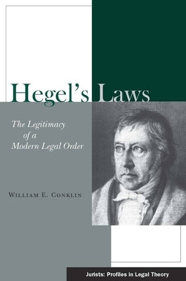 Hegel's Laws: The Legitimacy of a Modern Legal Order by Conklin, William E.