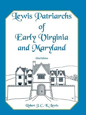 Lewis Patriarchs of Early Virginia and Maryland, Third Edition by Lewis, Robert J. C. K.