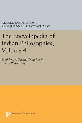 The Encyclopedia of Indian Philosophies, Volume 4: Samkhya, a Dualist Tradition in Indian Philosophy by Larson, Gerald James