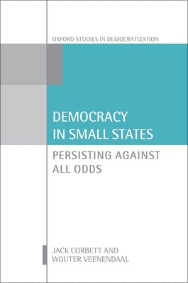 Democracy in Small States: Persisting Against All Odds by Corbett, Jack
