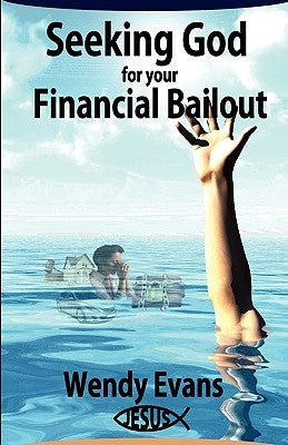 Seeking God for Your Financial Bailout by Evans, Wendy