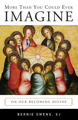 More Than You Could Ever Imagine: On Our Becoming Divine by Owens, Bernie