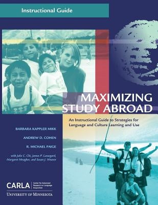 Maximizing Study Abroad: An Instructional Guide to Strategies for Language and Culture Learning and Use by Cohen, Andrew D.