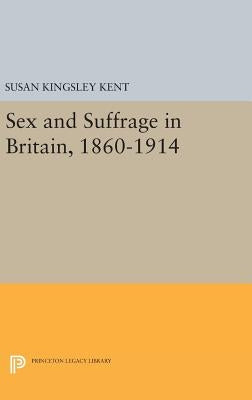 Sex and Suffrage in Britain, 1860-1914 by Kent, Susan Kingsley