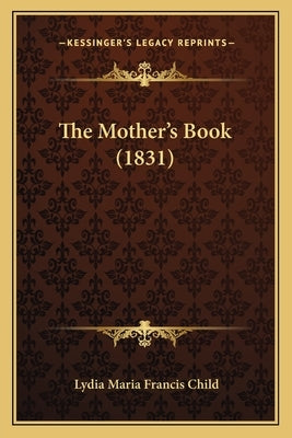 The Mother's Book (1831) by Child, Lydia Maria Francis
