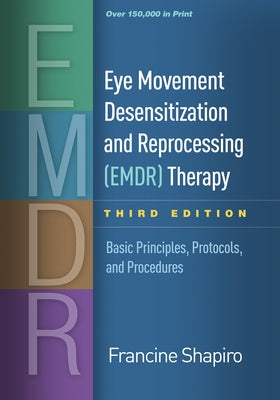 Eye Movement Desensitization and Reprocessing (Emdr) Therapy, Third Edition: Basic Principles, Protocols, and Procedures by Shapiro, Francine