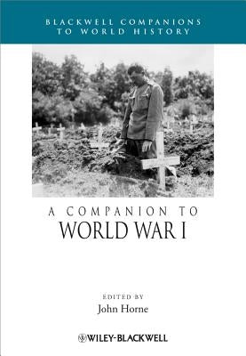 A Companion to World War I by Horne, John