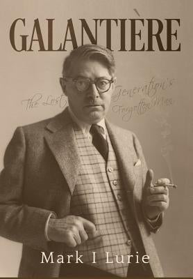 Galantière: The Lost Generation's Forgotten Man by Mark, Lurie