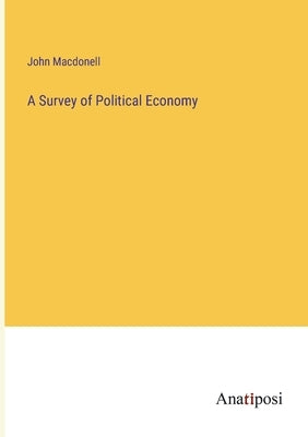 A Survey of Political Economy by Macdonell, John