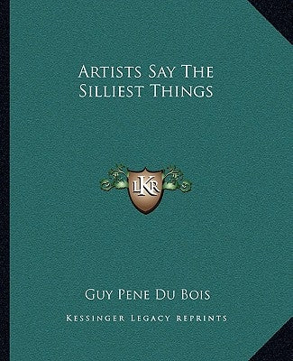 Artists Say the Silliest Things by Du Bois, Guy Pene