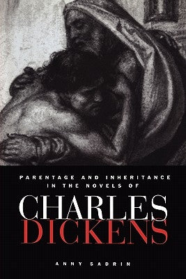 Parentage and Inheritance in the Novels of Charles Dickens by Sadrin, Anny