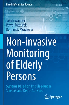 Non-Invasive Monitoring of Elderly Persons: Systems Based on Impulse-Radar Sensors and Depth Sensors by Wagner, Jakub