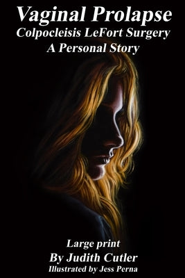 Vaginal Prolapse Colpocleisis Lefort Surgery: A Personal Story by Perna, Jess
