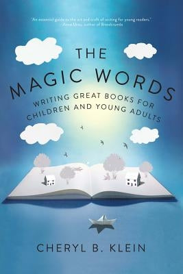 The Magic Words: Writing Great Books for Children and Young Adults by Klein, Cheryl