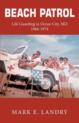 Beach Patrol Life Guarding in Ocean City, MD 1966-74 by E. Landry, Mark