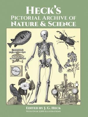 Heck's Pictorial Archive of Nature and Science: With Over 5,500 Illustrations by Heck, J. G.