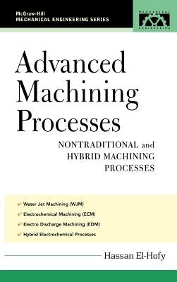 Advanced Machining Processes: Nontraditional and Hybrid Machining Processes by El-Hofy, Hassan
