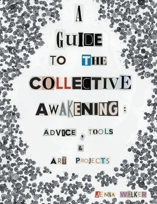 A Guide to the Collective Awakening: Advice, Tools & Art Projects by Walker, Jenna