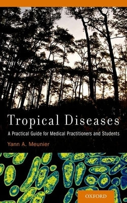 Tropical Diseases: A Practical Guide for Medical Practitioners and Students by Meunier, Yann A.