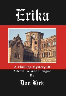 Erika: A Thrilling Mystery Of Adventure And Intrigue by Kirk, Donald Keith