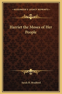 Harriet the Moses of Her People by Bradford, Sarah H.