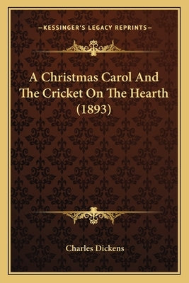 A Christmas Carol and the Cricket on the Hearth (1893) by Dickens, Charles