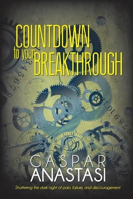 Countdown to Your Breakthrough by Anastasi, Gaspar